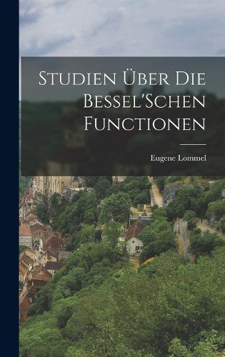 Studien Über Die Bessel'Schen Functionen