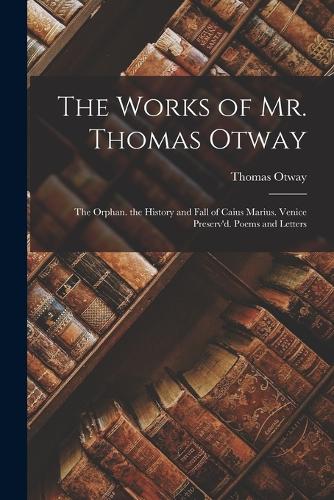 The Works of Mr. Thomas Otway