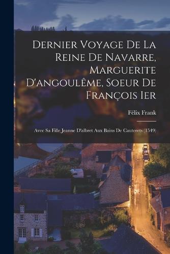 Dernier Voyage De La Reine De Navarre, Marguerite D'angoulême, Soeur De François Ier