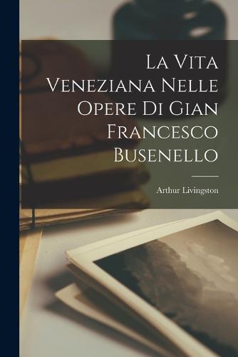 La vita veneziana nelle opere di Gian Francesco Busenello