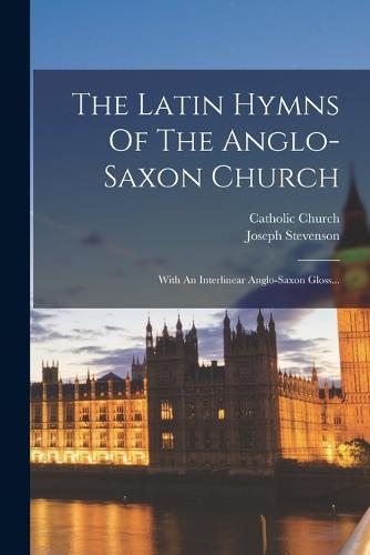 The Latin Hymns Of The Anglo-saxon Church