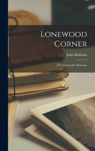 Lonewood Corner; A Countryman's Horizons