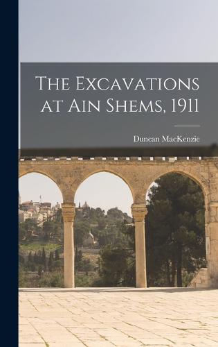 The Excavations at Ain Shems, 1911
