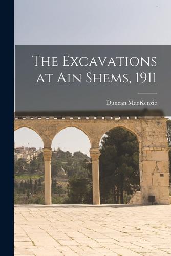 The Excavations at Ain Shems, 1911
