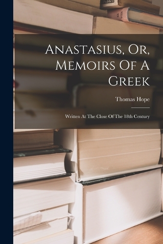Anastasius, Or, Memoirs Of A Greek