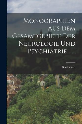 Monographien Aus Dem Gesamtgebiete Der Neurologie Und Psychiatrie ......