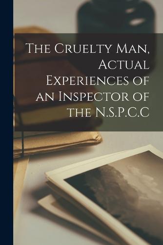 The Cruelty man, Actual Experiences of an Inspector of the N.S.P.C.C