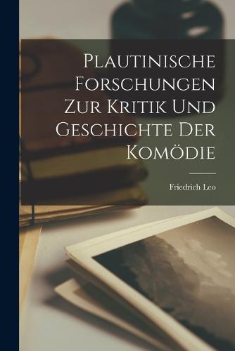 Plautinische Forschungen zur Kritik und Geschichte der Komödie