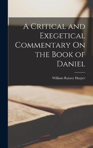 A Critical and Exegetical Commentary On the Book of Daniel