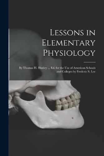 Lessons in Elementary Physiology