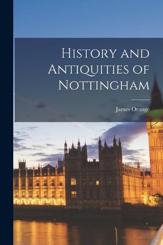 History and Antiquities of Nottingham