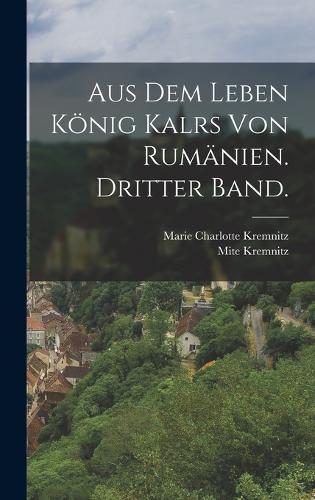 Aus dem Leben König Kalrs von Rumänien. Dritter Band.