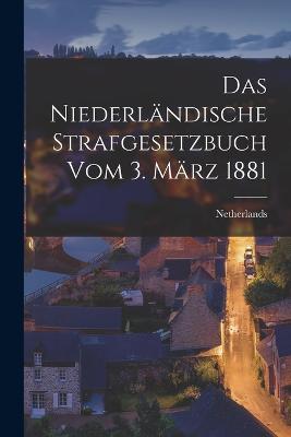 Das Niederländische Strafgesetzbuch vom 3. März 1881