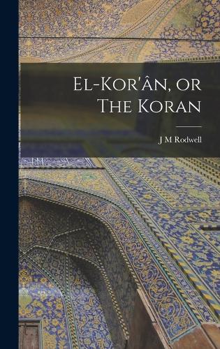 El-Kor'ân, or The Koran