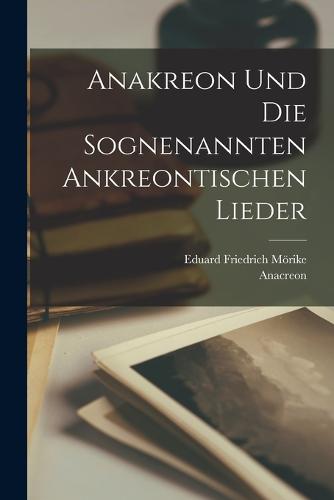 Anakreon und die sognenannten Ankreontischen lieder