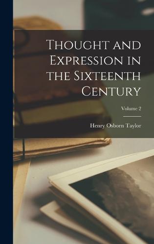 Thought and Expression in the Sixteenth Century; Volume 2