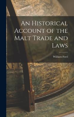 An Historical Account of the Malt Trade and Laws