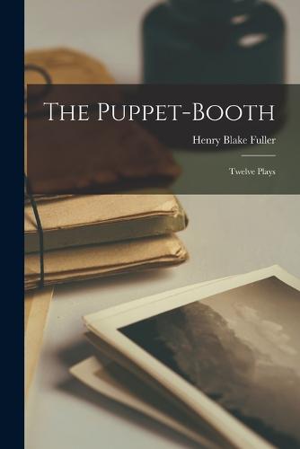 The Puppet-booth; Twelve Plays