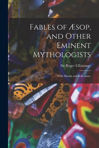 Fables of Æsop, and Other Eminent Mythologists