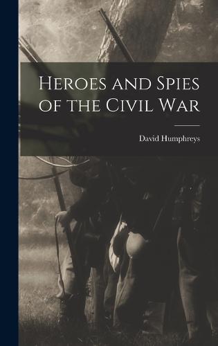 Heroes and Spies of the Civil War
