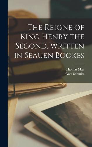 The Reigne of King Henry the Second, Written in Seauen Bookes