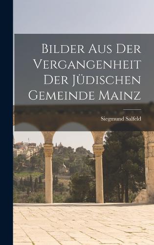 Bilder aus der Vergangenheit der jüdischen Gemeinde Mainz
