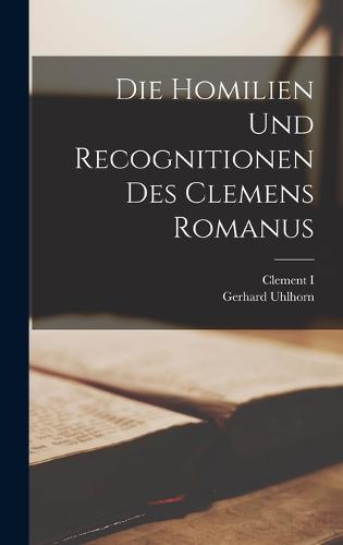 Die Homilien und Recognitionen des Clemens Romanus