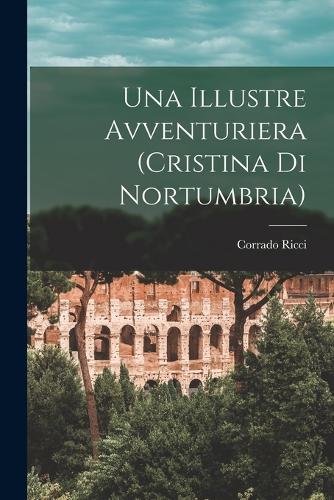 Una Illustre Avventuriera (cristina Di Nortumbria)