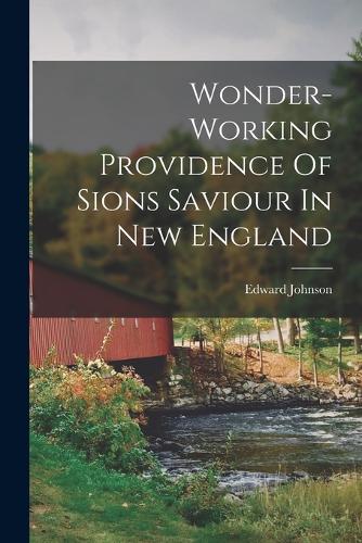 Wonder-working Providence Of Sions Saviour In New England