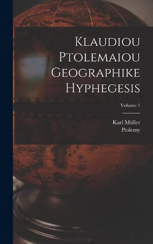 Klaudiou Ptolemaiou Geographike Hyphegesis; Volume 1