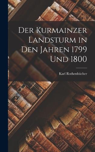 Der Kurmainzer Landsturm in den Jahren 1799 und 1800