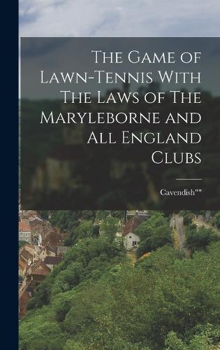 The Game of Lawn-Tennis With The Laws of The Maryleborne and All England Clubs