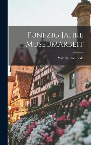 Fünfzig Jahre Museumarbeit