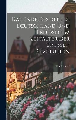 Das Ende des Reichs, Deutschland und Preussen im Zeitalter der Grossen Revolution