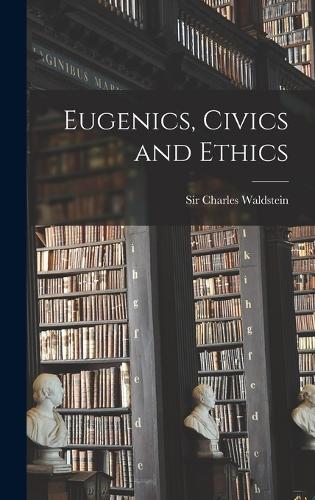 Eugenics, Civics and Ethics