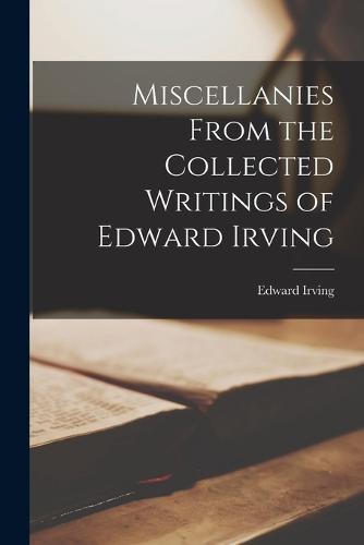 Miscellanies From the Collected Writings of Edward Irving