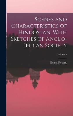 Scenes and Characteristics of Hindostan, With Sketches of Anglo-Indian Society; Volume 1
