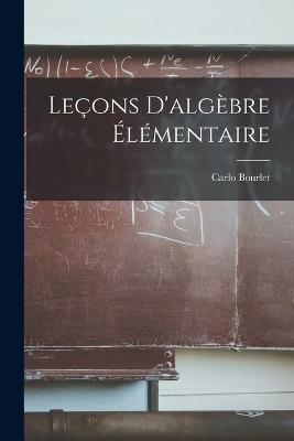 Leçons D'algèbre Élémentaire