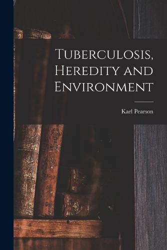 Tuberculosis, Heredity and Environment