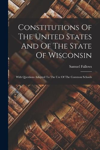 Constitutions Of The United States And Of The State Of Wisconsin
