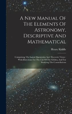 A New Manual Of The Elements Of Astronomy, Descriptive And Mathematical