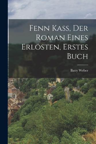 Fenn Kaß, der Roman eines Erlösten, Erstes Buch