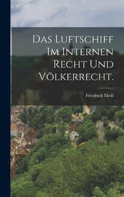 Das Luftschiff im internen Recht und Völkerrecht.