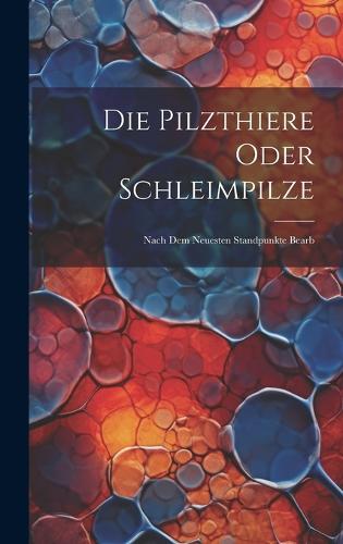 Die Pilzthiere Oder Schleimpilze