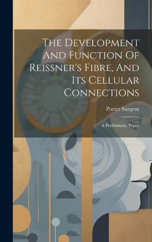 The Development And Function Of Reissner's Fibre, And Its Cellular Connections