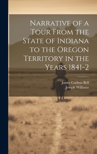 Narrative of a Tour From the State of Indiana to the Oregon Territory in the Years 1841-2