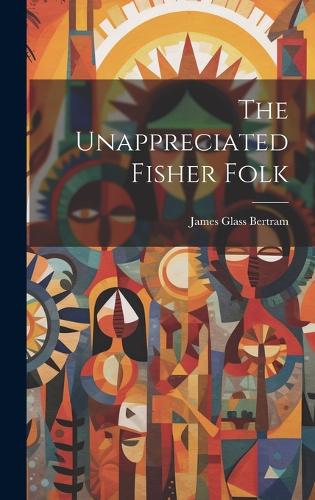 The Unappreciated Fisher Folk