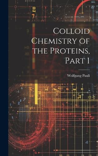 Colloid Chemistry of the Proteins, Part 1