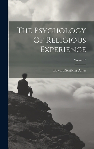 The Psychology Of Religious Experience; Volume 3