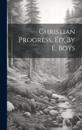 Christian Progress, Ed. By E. Boys